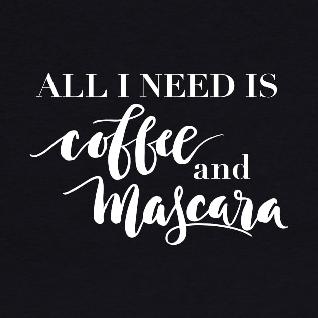 All I need is coffee and mascara by lifeidesign